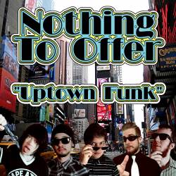 Nothing To Offer : Uptown Funk (Cover)